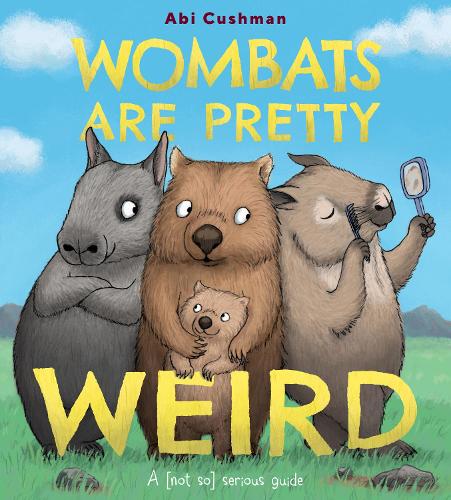 Паперова книга «Wombats Are Pretty Weird: A (Not So) Serious Guide», автор Абі Кушман - фото №1