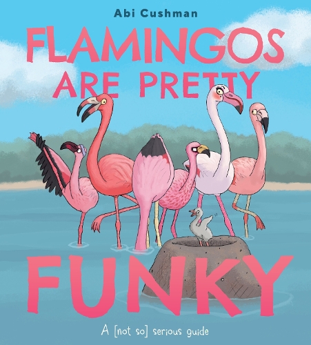 Бумажная книга «Flamingos Are Pretty Funky: A (Not So) Serious Guide», автор Аби Кушман - фото №1