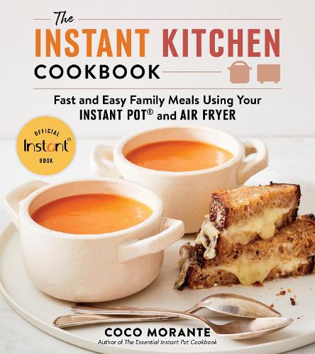 Бумажная книга «The Instant Kitchen Cookbook: Fast and Easy Family Meals Using Your Instant Pot and Air Fryer», автор Коко Моранте - фото №1