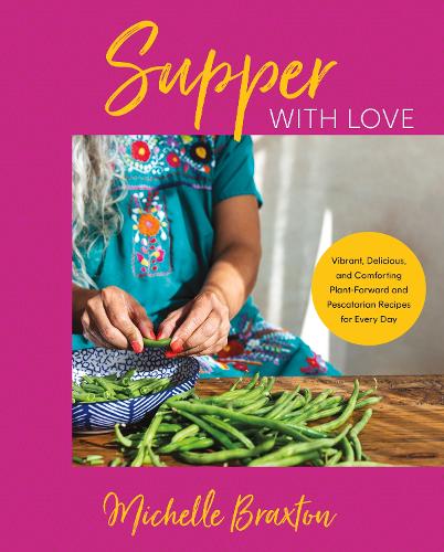 Бумажная книга «Supper with Love: Vibrant, Delicious, and Comforting Plant-Forward and Pescatarian Recipes for Every Day», автор Мишель Брэкстон - фото №1