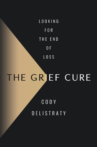 Бумажная книга «The Grief Cure: Looking for the End of Loss», автор Коди Делистрати - фото №1