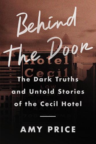 Бумажная книга «Behind the Door: The Dark Truths and Untold Stories of the Cecil Hotel», автор Эми Прайс - фото №1