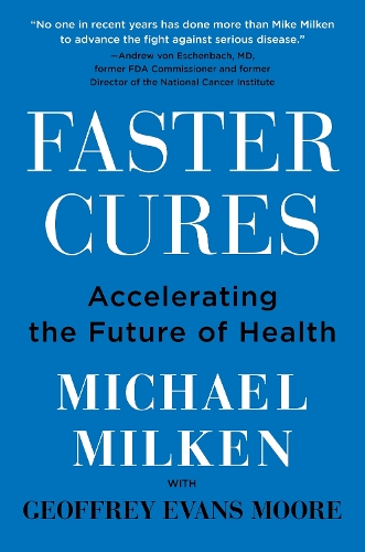 Паперова книга «Faster Cures: Accelerating the Future of Health», автор Майкл Мілкен - фото №1