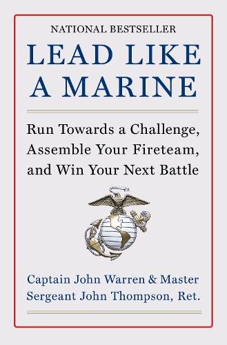 Бумажная книга «Lead Like a Marine: Run Towards a Challenge, Assemble Your Fireteam, and Win Your Next Battle», авторов Джон Томпсон, Джон Уоррен - фото №1