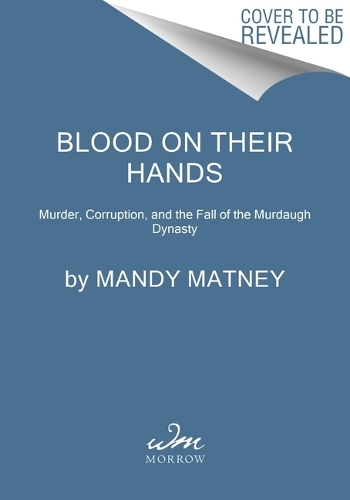 Паперова книга «Blood on Their Hands: Murder, Corruption, and the Fall of the Murdaugh Dynasty», автор Менді Матні - фото №1