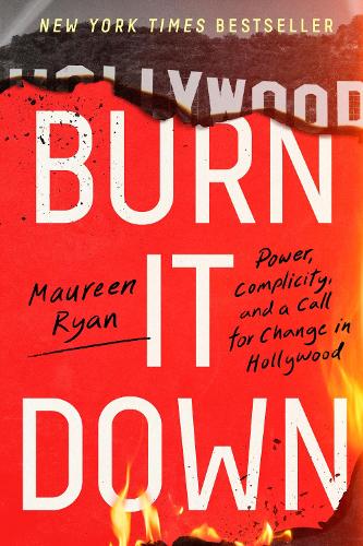 Бумажная книга «Burn It Down: Power, Complicity, and a Call for Change in Hollywood», автор Морин Райан - фото №1