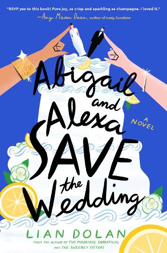 Бумажная книга «Abigail and Alexa Save the Wedding: A Novel», автор Лиан Долан - фото №1