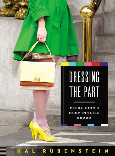 [object Object] «Dressing the Part: Television's Most Stylish Shows», автор Хэл Рубенштейн - фото №1
