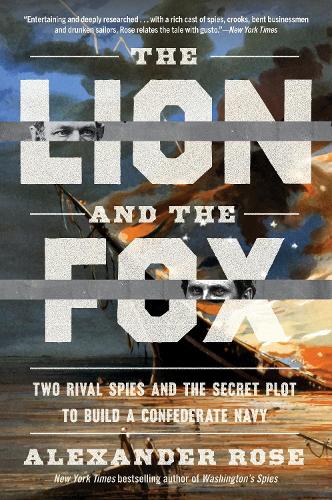 Бумажная книга «The Lion and the Fox: Two Rival Spies and the Secret Plot to Build a Confederate Navy», автор Александр Роуз - фото №1