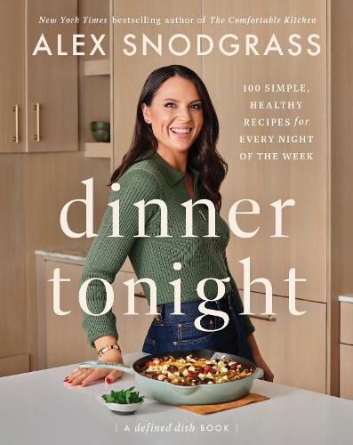 Бумажная книга «Dinner Tonight: 100 Simple, Healthy Recipes for Every Night of the Week», автор Алекс Снодграсс - фото №1