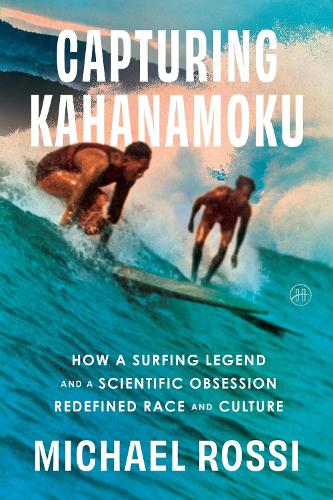 Бумажная книга «Capturing Kahanamoku: How a Surfing Legend and a Scientific Obsession Redefined Race and Culture», автор Майкл Росси - фото №1