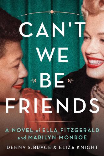 Бумажная книга «Can't We Be Friends: A Novel of Ella Fitzgerald and Marilyn Monroe», автор Элиза Найт - фото №1