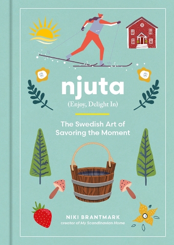 Бумажная книга «Njuta: Enjoy, Delight In: The Swedish Art of Savoring the Moment», автор Ники Брантмарк - фото №1