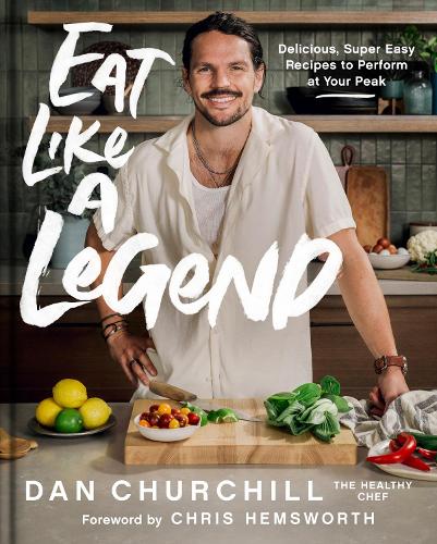 Паперова книга «Eat Like a Legend: Delicious, Super Easy Recipes to Perform at Your Peak», автор Ден Черчілль - фото №1