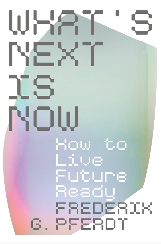 Бумажная книга «What's Next Is Now: How to Live Future Ready», автор Фредерик Пфердт - фото №1