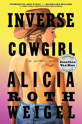 Бумажная книга «Inverse Cowgirl: A Memoir», автор Алисия Рот Вайгель - фото №1