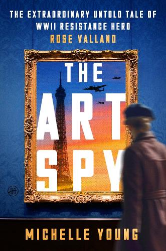 Бумажная книга «The Art Spy: The Extraordinary Untold Tale of WWII Resistance Hero Rose Valland», автор Мишель Янг - фото №1