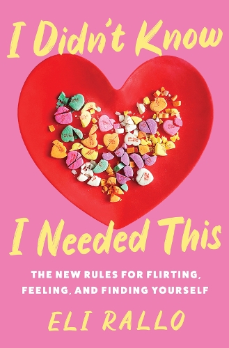 Паперова книга «I Didn't Know I Needed This: The New Rules for Flirting, Feeling, and Finding Yourself», автор Елі Ралло - фото №1