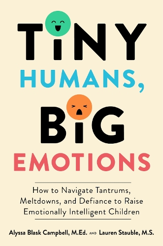 Паперова книга «Tiny Humans, Big Emotions: How to Navigate Tantrums, Meltdowns, and Defiance to Raise Emotionally Intelligent Children», авторів Алісса Бласк Кемпбелл, Лорен Елізабет Стаубл - фото №1