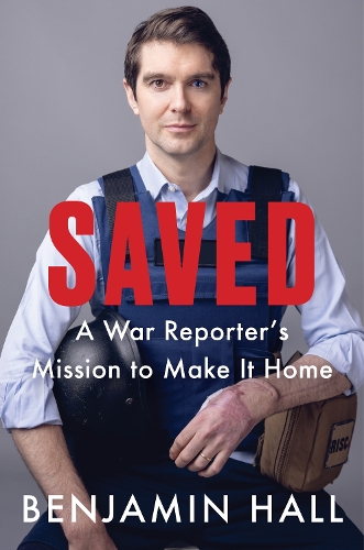 Бумажная книга «Saved: A War Reporter's Mission to Make It Home», автор Бенджамин Холл - фото №1