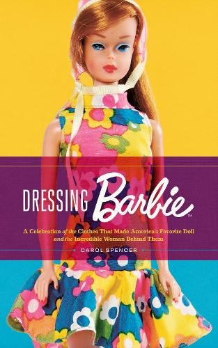 Бумажная книга «Dressing Barbie: A Celebration of the Clothes That Made America's Favorite Doll and the Incredible Woman Behind Them», автор Кэрол Спенсер - фото №1