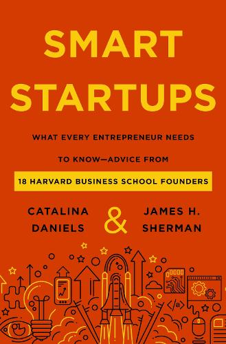 Бумажная книга «Smart Startups: What Every Entrepreneur Needs to Know--Advice from 18 Harvard Business School Founders», авторов Каталина Дэниелс, Джеймс Х. Шерман - фото №1