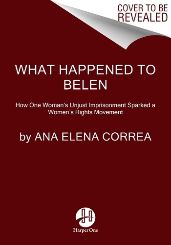 Паперова книга «What Happened to Belén: The Unjust Imprisonment That Sparked a Women's Rights Movement», автор Ана Олена Корреа - фото №1