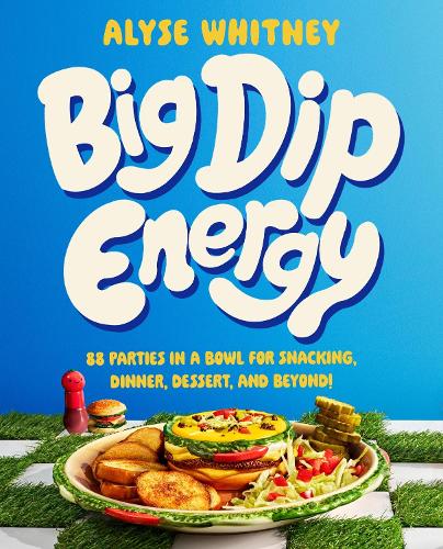 [object Object] «Big Dip Energy: 88 Parties in a Bowl for Snacking, Dinner, Dessert, and Beyond!», автор Аліса Вітні - фото №1