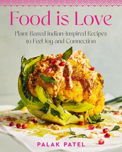 Бумажная книга «Food Is Love: Plant-Based Indian-Inspired Recipes to Feel Joy and Connection», автор Палак Патель - фото №1