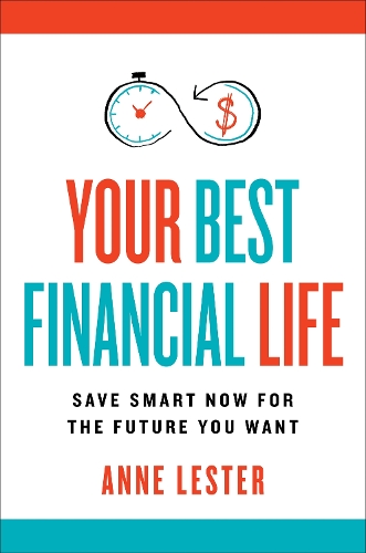 Паперова книга «Your Best Financial Life: Save Smart Now for the Future You Want», автор Енн Лестер - фото №1