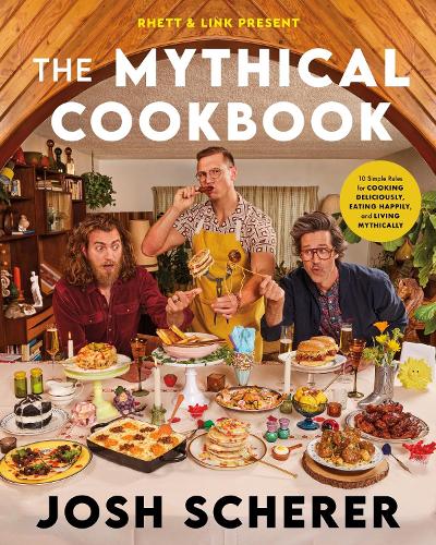 [object Object] «Rhett & Link Present: The Mythical Cookbook: 10 Simple Rules for Cooking Deliciously, Eating Happily, and Living Mythically», автор Джош Шерер - фото №1