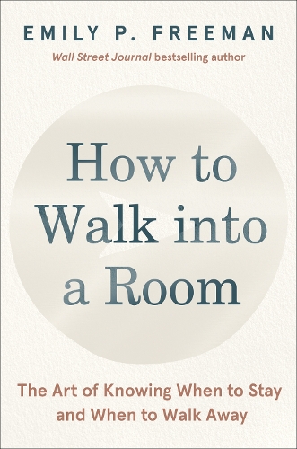 Бумажная книга «How to Walk into a Room: The Art of Knowing When to Stay and When to Walk Away», автор Эмили П. Фримен - фото №1