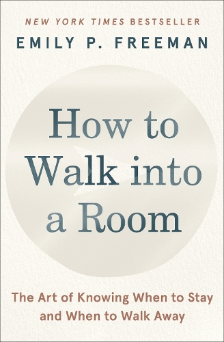 Бумажная книга «How to Walk into a Room: The Art of Knowing When to Stay and When to Walk Away», автор Эмили П. Фримен - фото №1