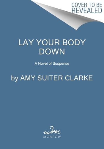 Паперова книга «Lay Your Body Down: A Novel of Suspense», автор Емі Сюїтер Кларк - фото №1