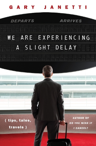 Бумажная книга «We Are Experiencing a Slight Delay: (tips, tales, travels)», автор Гэри Джанетти - фото №1