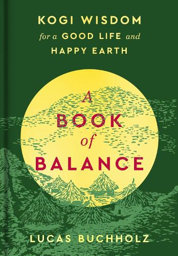 Бумажная книга «A Book of Balance: Kogi Wisdom for a Good Life and Thriving Earth», автор Лукас Бухгольц - фото №1
