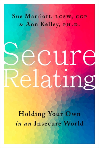 Бумажная книга «Secure Relating: Holding Your Own in an Insecure World», авторов Энн Келли, Сью Марриотт - фото №1