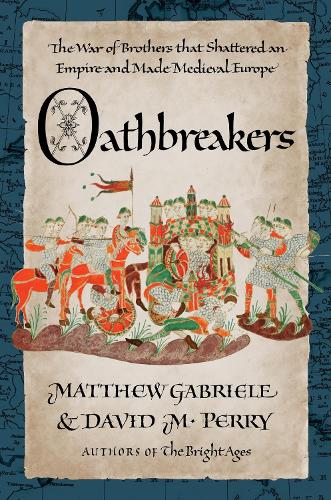 Бумажная книга «Oathbreakers: The War of Brothers That Shattered an Empire and Made Medieval Europe», авторов Дэвид М. Перри, Мэтью Габриэле - фото №1