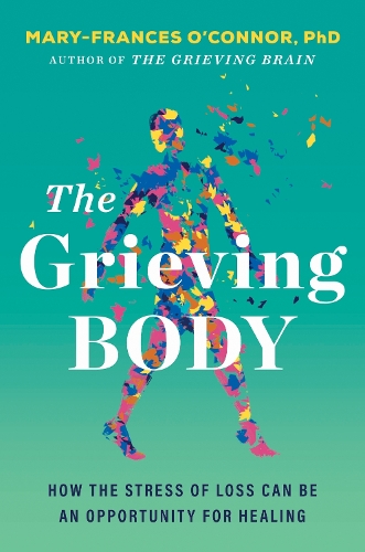 Бумажная книга «The Grieving Body: How the Stress of Loss Can Be an Opportunity for Healing», автор Мэри-Франсис О'Коннор - фото №1