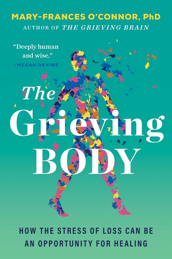 Паперова книга «The Grieving Body: How the Stress of Loss Can Be an Opportunity for Healing», автор Мері-Френсіс О'Коннор - фото №1