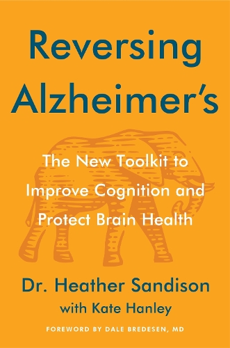 Паперова книга «Reversing Alzheimer's: The New Toolkit to Improve Cognition and Protect Brain Health», автор Гізер Сендісон - фото №1