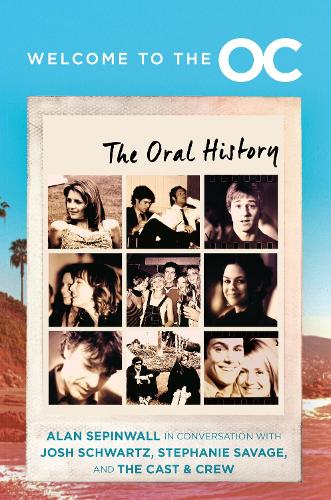 Паперова книга «Welcome to the O.C.: The Oral History», авторів Алан Сепінуолл, Джош Шварц, Стефані Севідж - фото №1