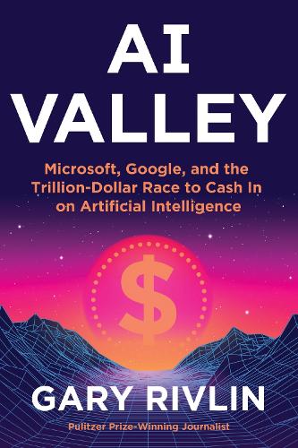 [object Object] «AI Valley: Microsoft, Google, and the Trillion-Dollar Race to Cash In on Artificial Intelligence», автор Гари Ривлин - фото №1