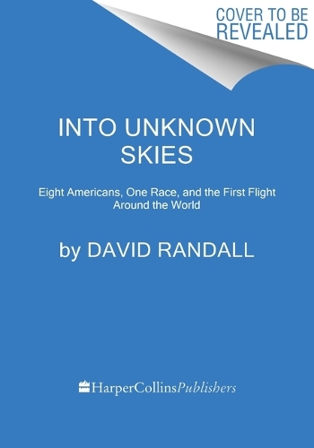 Бумажная книга «Into Unknown Skies: An Unlikely Team, a Daring Race, and the First Flight Around the World», автор Дэвид К. Рэндалл - фото №1