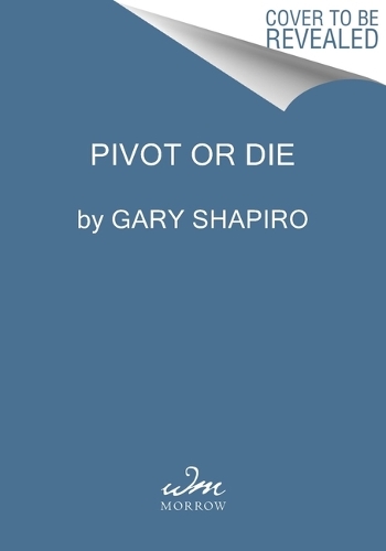 Паперова книга «Pivot or Die: How Leaders Thrive When Everything Changes», автор Гері Шапіро - фото №1