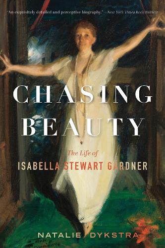 Паперова книга «Chasing Beauty: The Life of Isabella Stewart Gardner», автор Наталі Дикстра - фото №1