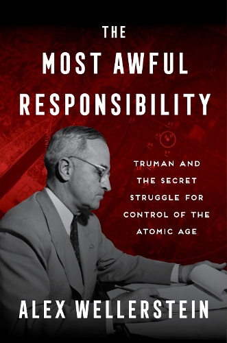 Бумажная книга «The Most Awful Responsibility: Truman and the Secret Struggle for Control of the Atomic Age», автор Алекс Веллерштейн - фото №1