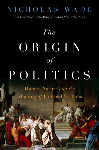 Бумажная книга «The Origin of Politics: How Evolution and Ideology Shape the Fate of Nations», автор Николас Уэйд - фото №1