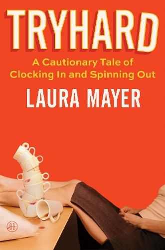 Паперова книга «Tryhard: A Cautionary Tale of Clocking In and Spinning Out», автор Лора Майєр - фото №1