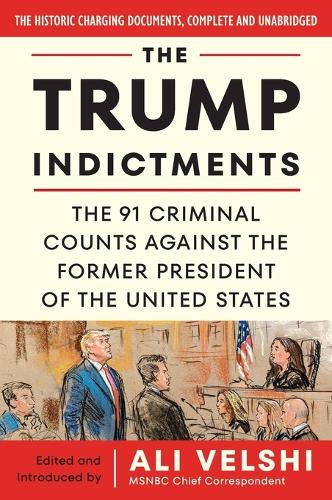 Бумажная книга «The Trump Indictments: The 91 Criminal Counts Against the Former President of the United States», автор Али Велши - фото №1